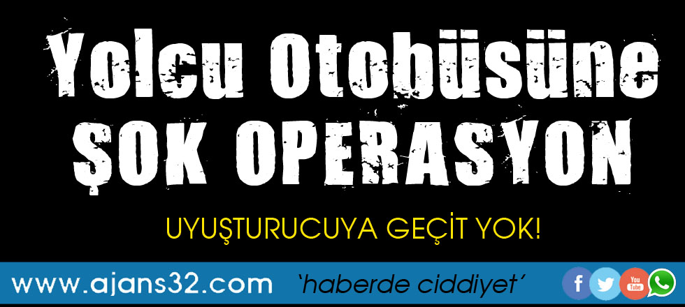 Yolcu Otobüsüne Şok Operasyon