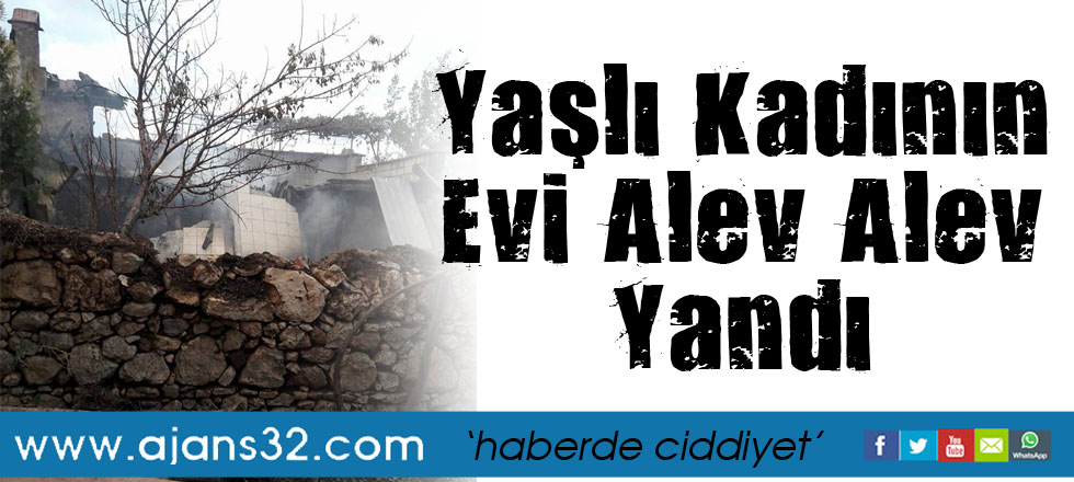 Yaşlı Kadının Evi Alev Alev Yandı