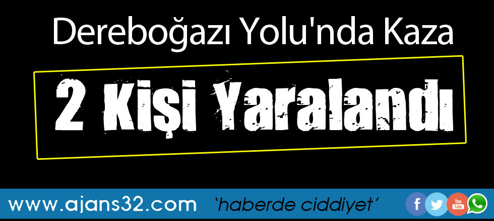Dereboğazı Yolu'nda Kaza:2 Yaralı