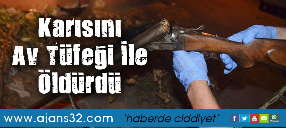 Karısını Av Tüfeği İle Öldürdü