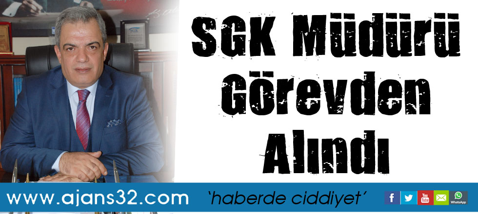SGK Müdürü Görevden Alındı