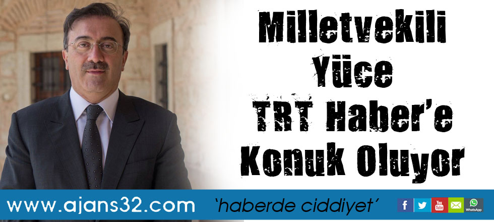 Milletvekili Yüce TRT Haber'e Konuk Oluyor