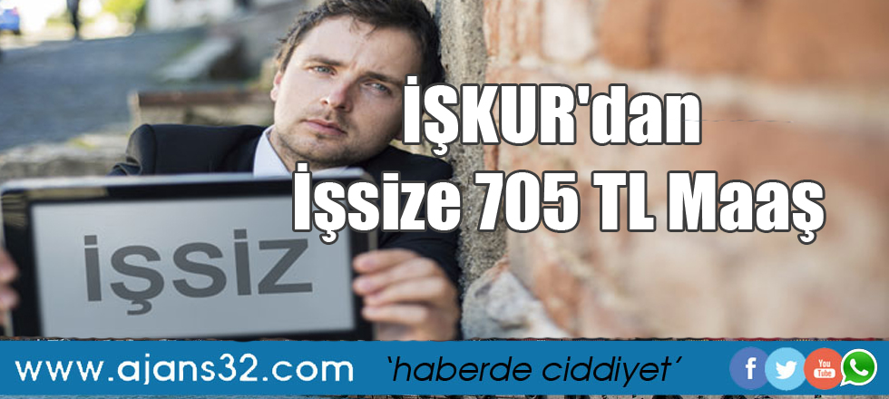 İŞKUR'dan İşsize 705 TL Maaş