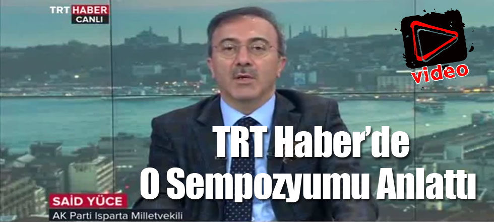Said Yüce TRT Haber'de O Sempozyumu Anlattı