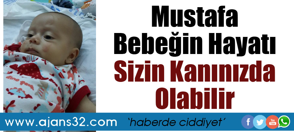 Mustafa Bebeğin Hayatı Sizin Kanınızda Olabilir!