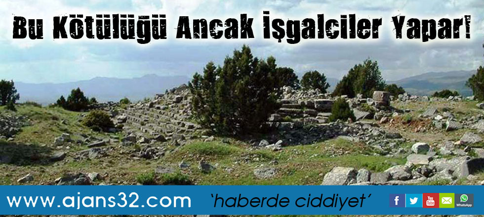 Bu Kötülüğü Ancak İşgalciler Yapar!