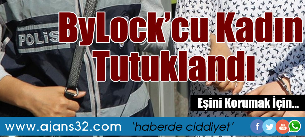 ByLock'cu Kadın Tutuklandı
