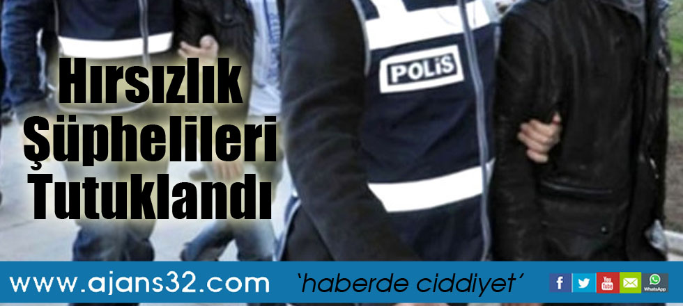 Hırsızlık Şüphelileri Tutuklandı