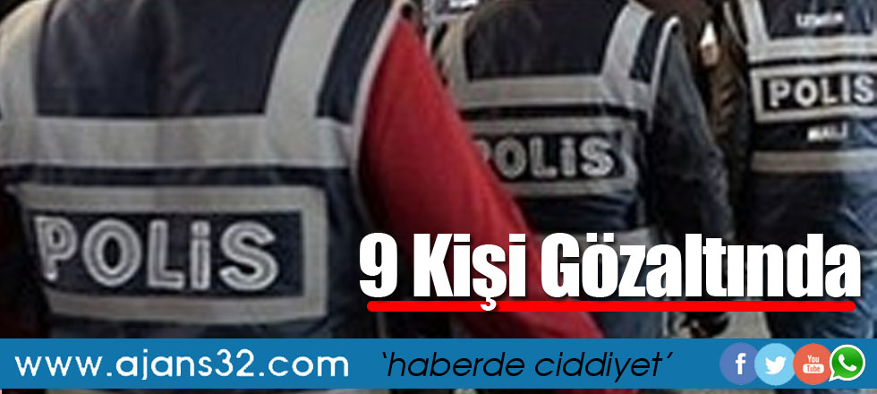 9 Kişi Gözaltında