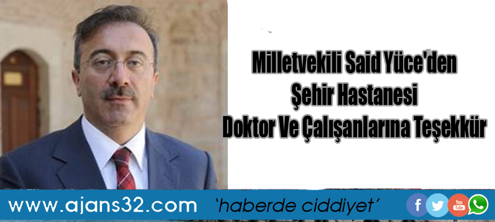 Milletvekili Said Yüce'den Şehir Hastanesi Doktor Ve Çalışanlarına Teşekkür