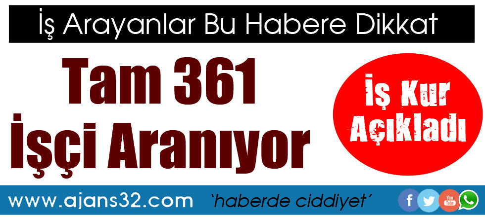 Tam 361 İşçi Alınacak!