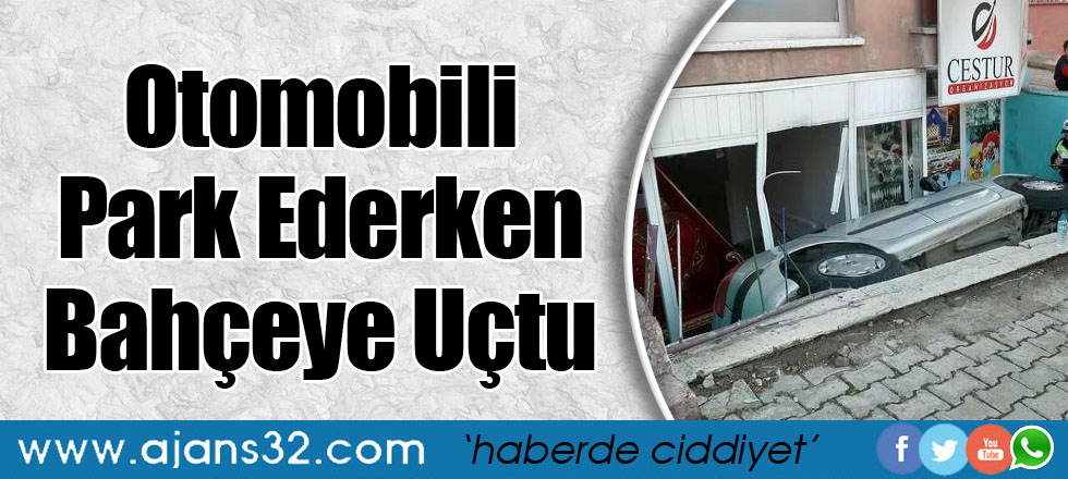 Otomobili Park Ederken Bahçeye Uçtu