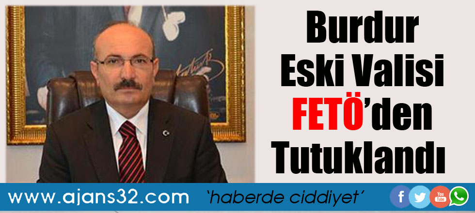 Eski Burdur Valisi Kürklü Tutuklandı