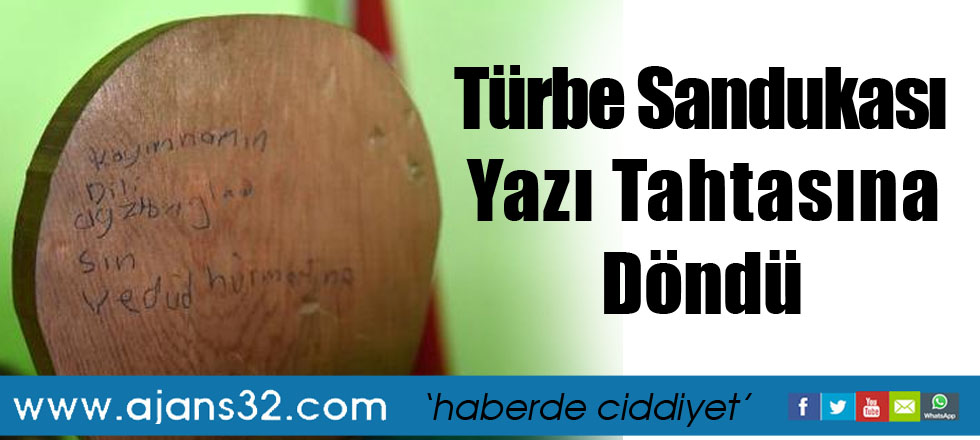 Türbe Sandukası Yazı Tahtasına Döndü