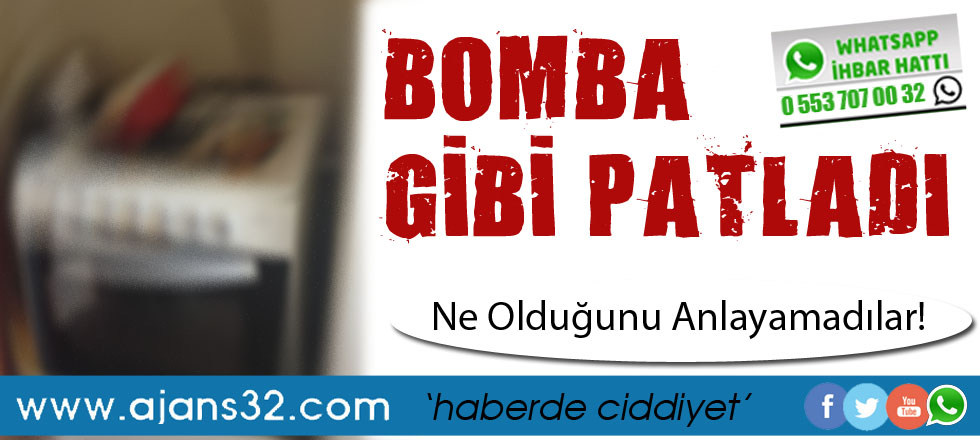Bomba Gibi Patladı