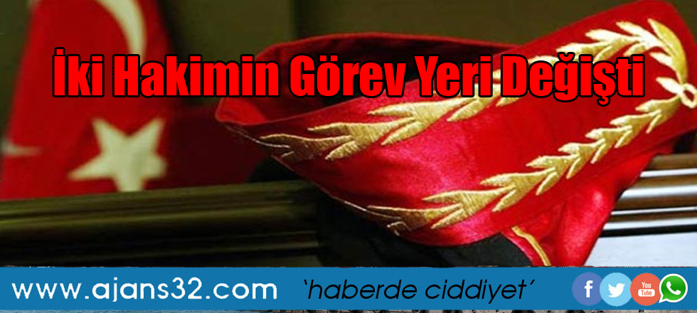 İki Hakimin Görev Yeri Değişti