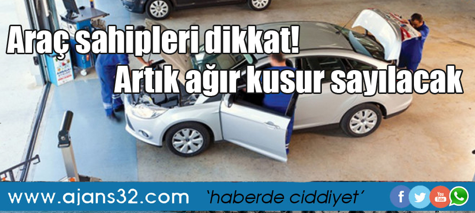Araç sahipleri dikkat! Artık ağır kusur sayılacak