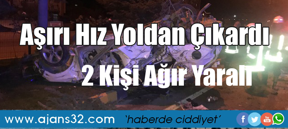 Aşırı Hız Yoldan Çıkardı 2 Kişi Ağır Yaralı