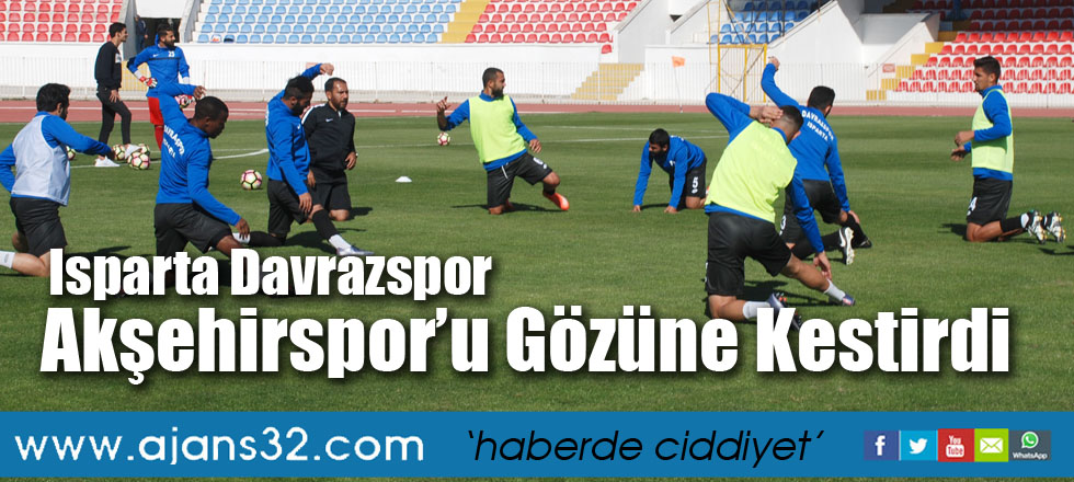 Isparta Davrazspor, Akşehirspor’u Gözüne Kestirdi