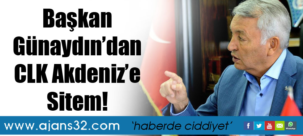 Başkan Günaydın’dan CLK Akdeniz’e Sitem!