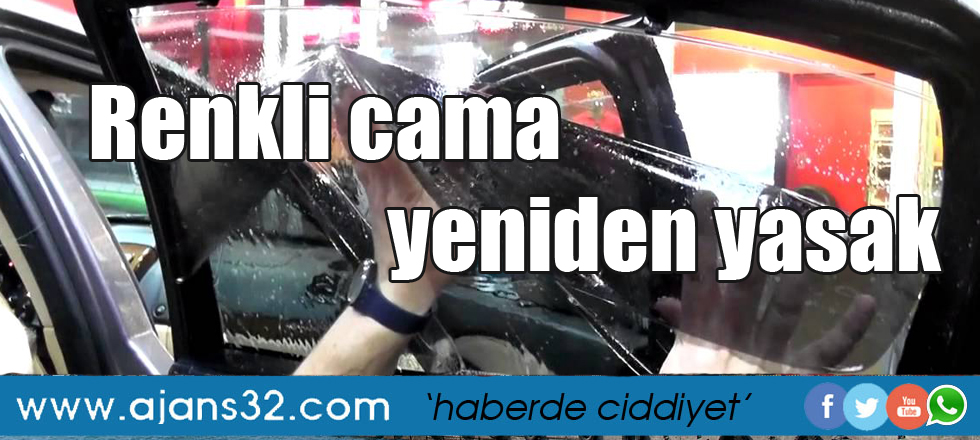 Cam filmi ve renkli cama yeniden yasak