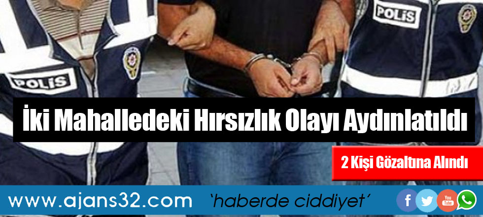 İki Mahalledeki Hırsızlık Olayı Aydınlatıldı: 2 Kişi Gözaltında