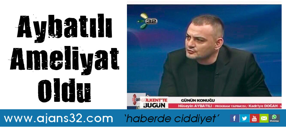 Aybatılı Ameliyat Oldu