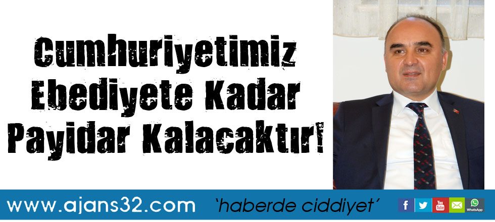 Cumhuriyetimiz Ebediyete Kadar Payidar Kalacaktır!