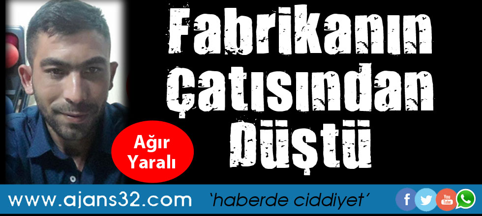 Çalıştığı Fabrikanın Çatısından Düştü