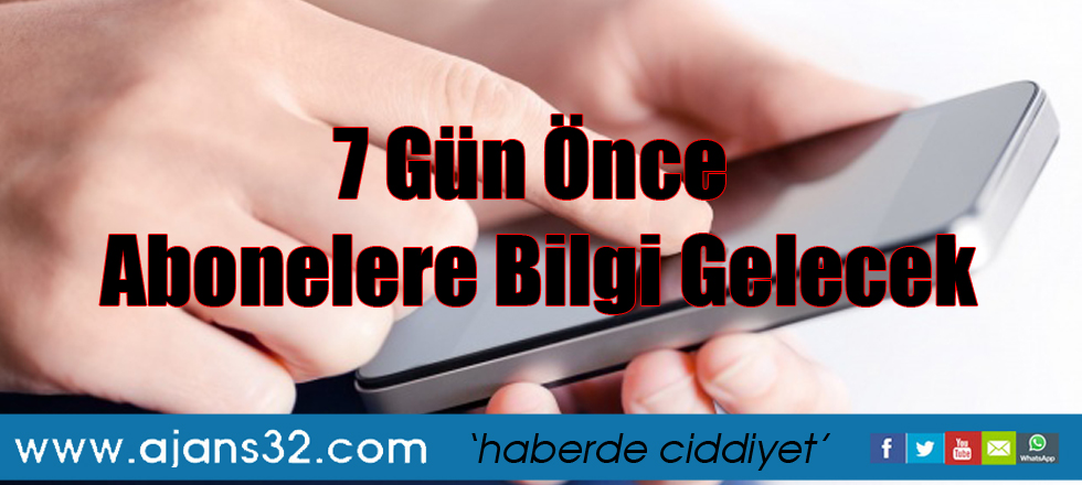 Cep Telefonu ve İnternet Kesilmeden 7 Gün Önce Abonelere Bilgi Gelecek