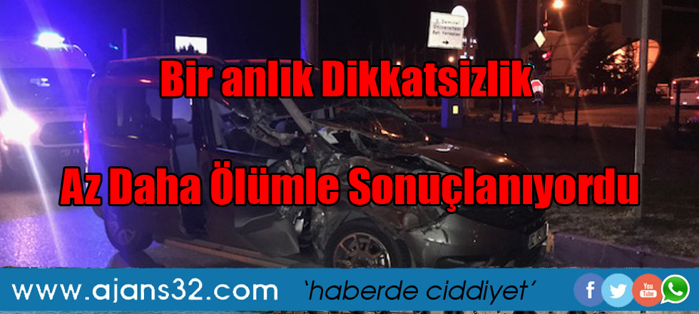 Bir anlık Dikkatsizlik Az Daha Ölümle Sonuçlanıyordu