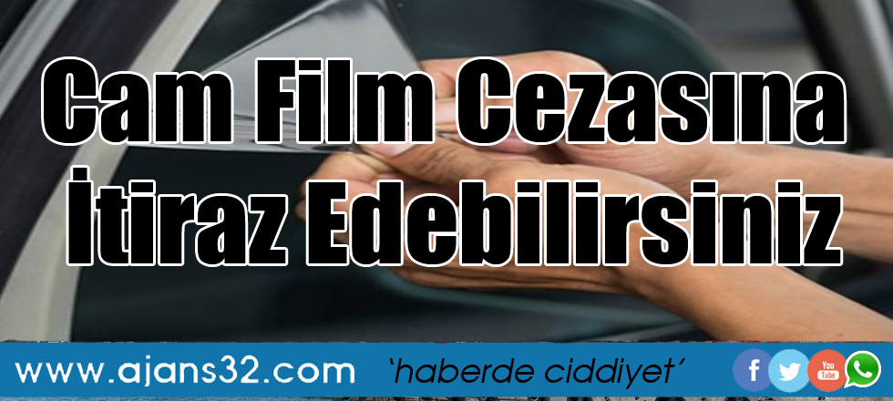 Cam Film Cezasına İtiraz Edebilirsiniz