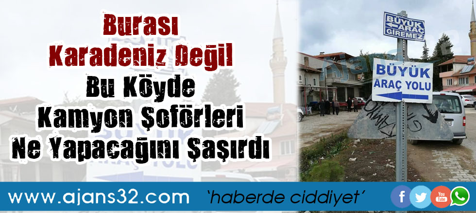 Bu Köyde Kamyon Şoförleri Ne Yapacağını Şaşırdı