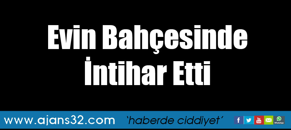 Evin Bahçesinde İntihar Etti