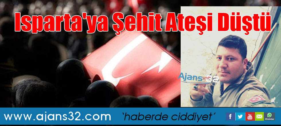 Isparta'ya Şehit Ateşi Düştü