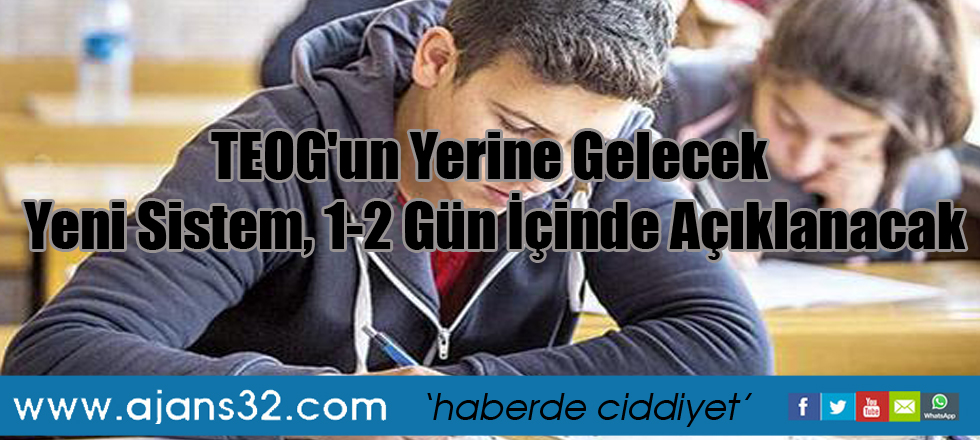 TEOG'un Yerine Gelecek Yeni Sistem, 1-2 Gün İçinde Açıklanacak