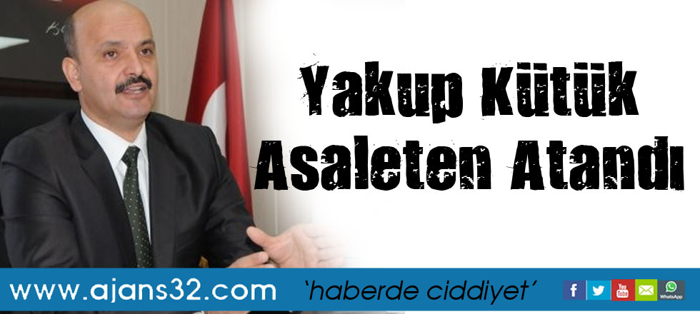 Yakup Kütük Asaleten Atandı