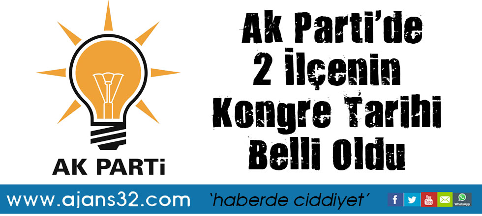 Ak Parti'de 2 İlçenin Kongre Tarihi Belli Oldu