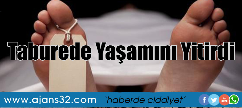 Taburede Yaşamını Yitirdi