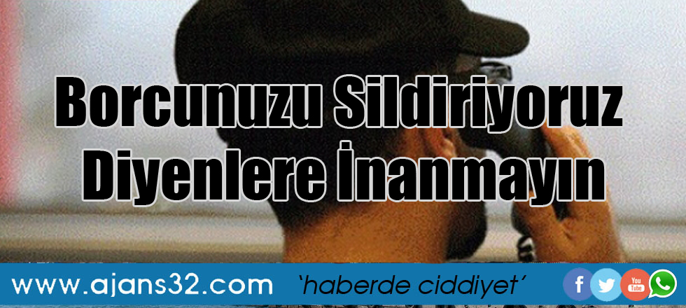 Borcunuzu Sildiriyoruz Diyenlere İnanmayın