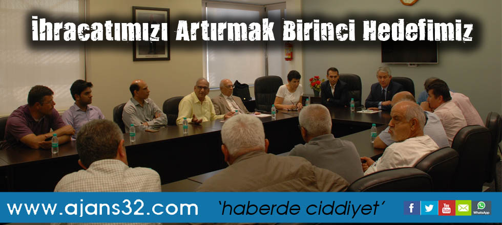 İhracatımızı Artırmak Birinci Hedefimiz