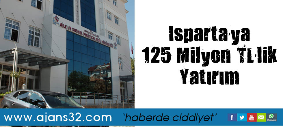 Isparta’ya 125 Milyon TL’lik Yatırım