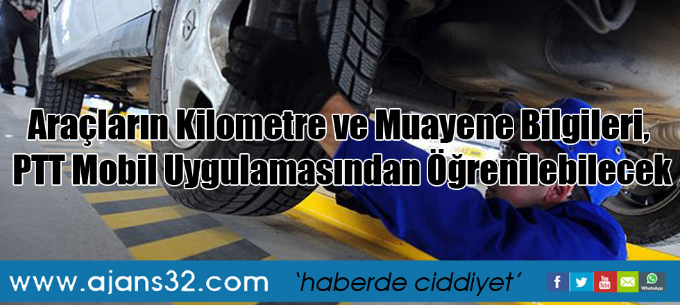 Araçların Kilometre ve Muayene Bilgileri, PTT Mobil Uygulamasından Öğrenilebilecek