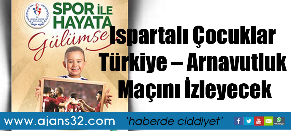 Ispartalı Çocuklar Türkiye – Arnavutluk Maçını İzleyecek