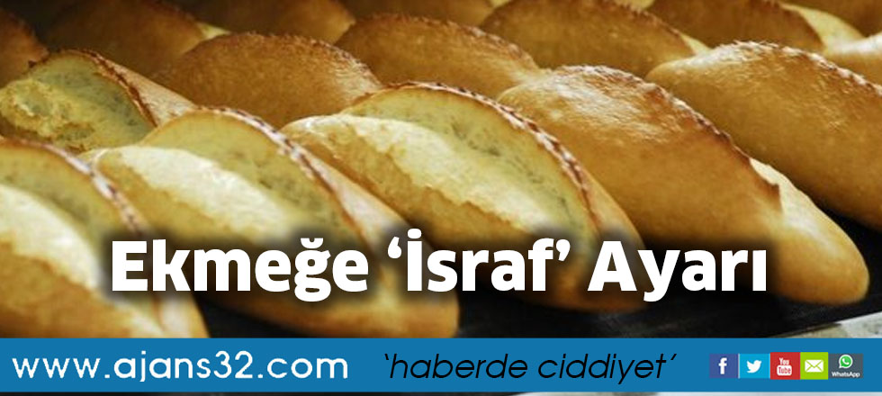 Ekmeğe ‘İsraf’ Ayarı