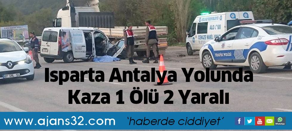 Isparta Antalya Yolunda Kaza 1 Ölü 2 Yaralı