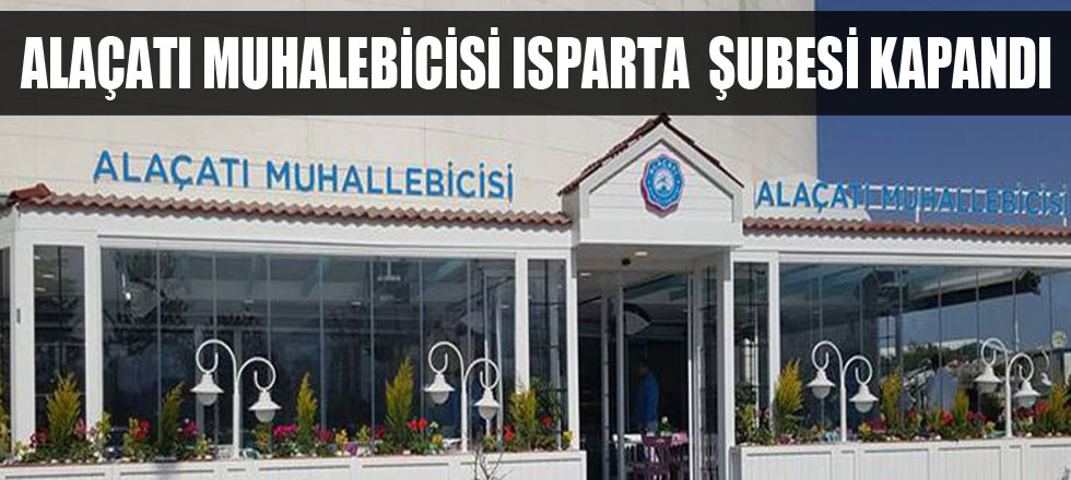 Isparta Alaçatı Muhallebicisi Kapandı