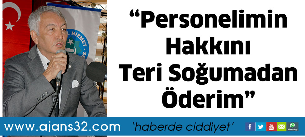 “Personelimin Hakkını Teri Soğumadan Öderim”