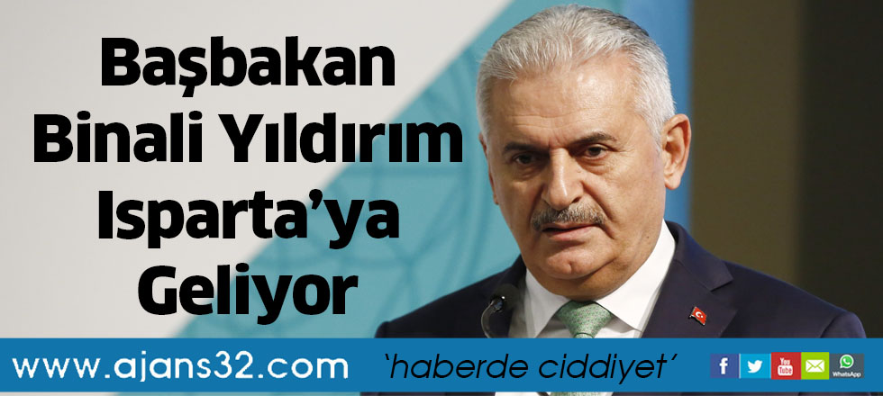 Başbakan Binali Yıldırım Isparta’ya Geliyor