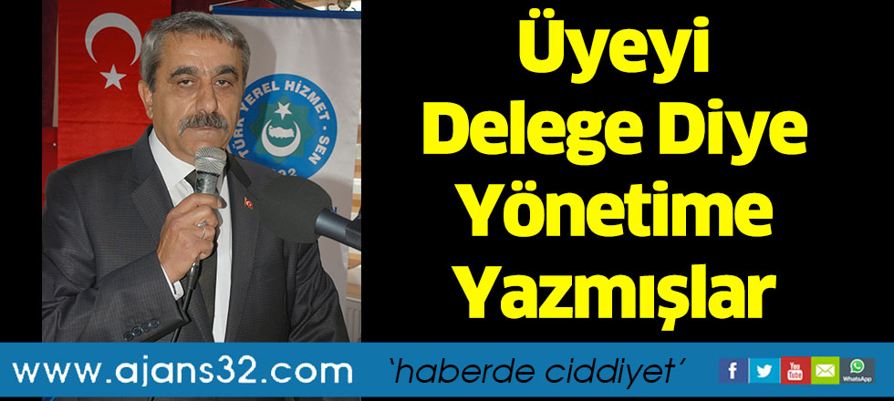 Üyeyi Delege Diye Yönetime Yazmışlar
